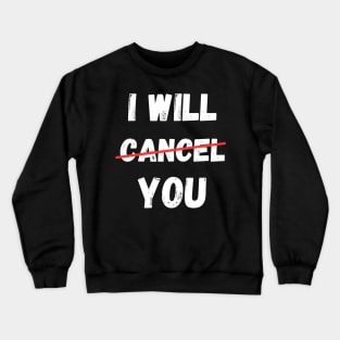 I will Cancel You Cancel Culture Social Media Influencer Lifestyle Crewneck Sweatshirt